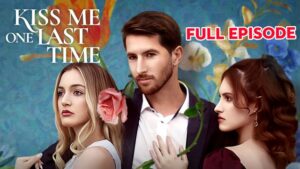 Watch Kiss Me One Last Time Full Episode